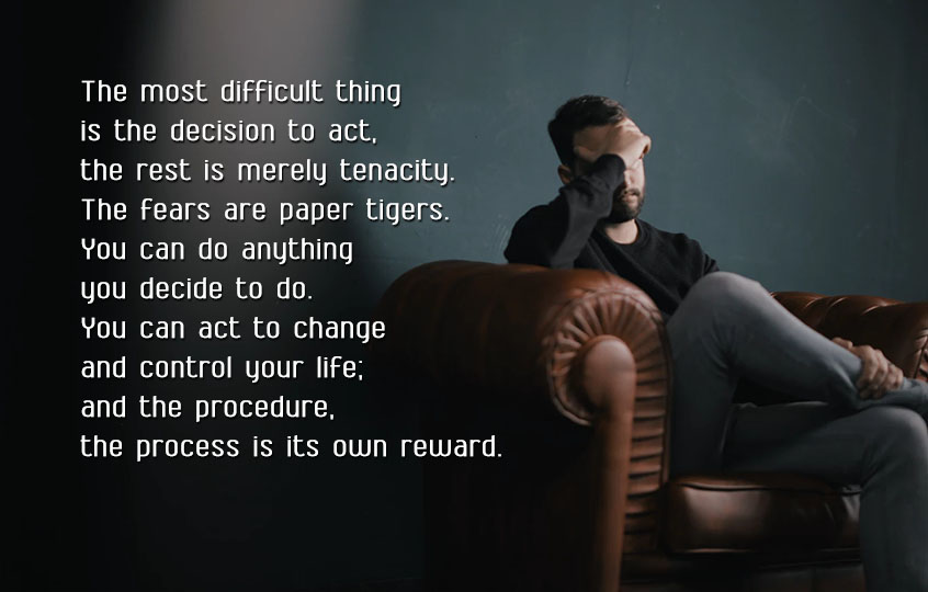 The most difficult thing is the decision to act